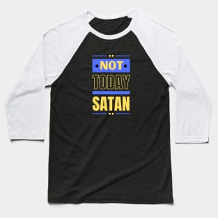 Not Today Satan | Christian Typography Baseball T-Shirt